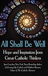 All Shall Be Well: Hope and Inspiration from Great Catholic Thinkers All Shall Be Well: Hope and Inspiration from Great Catholic Thinkers