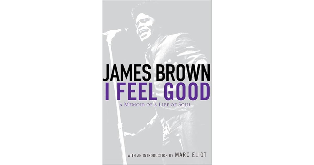 I Feel Good A Memoir of a Life of Soul by James Brown