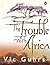 The Trouble with Africa by Vic Guhrs