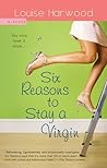 Six Reasons to Stay a Virgin by Louise Harwood
