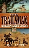 Nebraska Slaying Ground (The Trailsman #226)
