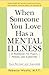 When Someone You Love Has a Mental Illness by Rebecca Woolis