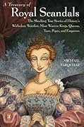 A Treasury of Royal Scandals: The Shocking True Stories of History's Wickedest, Weirdest, Most Wanton Kings, Queens, Tsars, Popes, and Emperors
