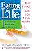 Eating For Life: One Simple Diet For Total Health
