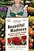 Beautiful Madness: One Man's Journey Through Other People's Gardens