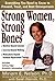 Strong Women, Strong Bones: Everything you Need to Know to Prevent, Treat, and Beat Osteoporosis