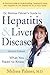 Dr. Melissa Palmer's Guide To Hepatitis and Liver Disease: A Practical Guide to Understanding, Treating & Living with Hepatitis & Liver