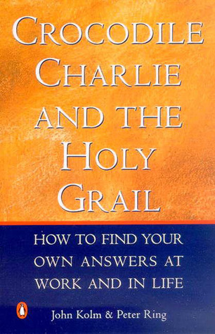 Crocodile Charlie & The Holy Grail: How to find your own answers at work & in life (Paperback)