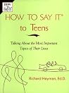 How to Say It to Teens: Talking about the Most Important Topics of Their Lives How to Say It to Teens: Talking about the Most Important Topics of Their Lives