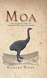 Moa: The dramatic story of the discovery of a giant bird Moa: The dramatic story of the discovery of a giant bird