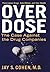 Over Dose: The Case Against...