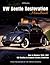 VW Beetle Restoration Handbook: How to Restore 1949-1967 VW Beetles to Original Factory Condition