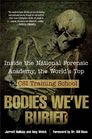 Bodies We've Buried: Inside the National Forensic Academy, the World's Top CSI Training School (Hardcover)