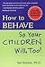 How to Behave So Your Children Will Too! by Sal Severe