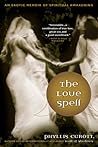 The Love Spell: An Erotic Memoir of Spiritual Awakening