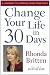 Change Your Life In 30 Days by Rhonda Britten Change Your Life In 30 Days by Rhonda Britten