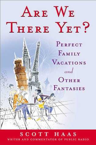 Are We There Yet?: Perfect Family Vacations and Other Fantasies (Paperback)