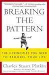 Breaking the Pattern: The 5 Principles You Need to Remodel Your Life Breaking the Pattern: The 5 Principles You Need to Remodel Your Life