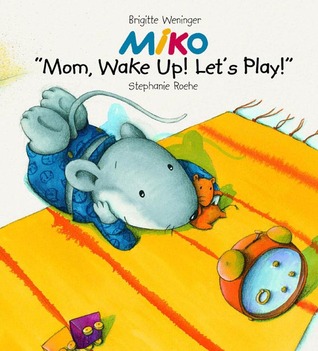 MIKO: Mom, Wake Up and Play! (Hardcover)