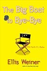 The Big Boat to Bye-Bye by Ellis Weiner