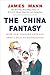 The China Fantasy: How Our ...