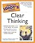 The Complete Idiot's Guide to Clear Thinking