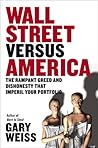 Wall Street Versus America: The Rampant Greed and Dishonesty That Imperil Your Investments