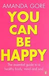 You Can Be Happy: The essential guide to a healthy body, mind & soul You Can Be Happy: The essential guide to a healthy body, mind & soul