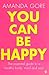 You Can Be Happy: The essential guide to a healthy body, mind & soul