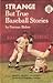 Strange But True Baseball S...