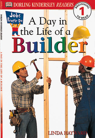 A Day in a Life of a Builder (Level 1: Beginning to Read)