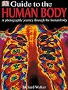 Guide to the Human Body: A Photographic Journey Through the Human Body Guide to the Human Body: A Photographic Journey Through the Human Body