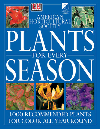 Plants for Every Season (American Horticultural Society Practical Guides)