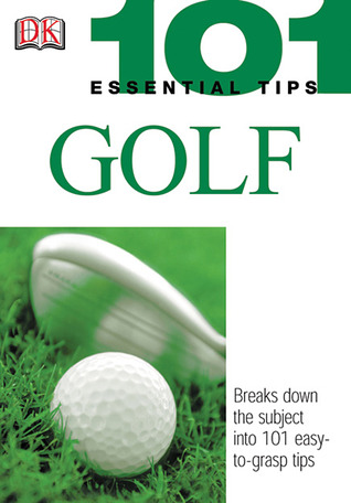 101 Essential Tips: Golf: Breaks Down the Subject into 101 Easy-to-Grasp Tips (Paperback)