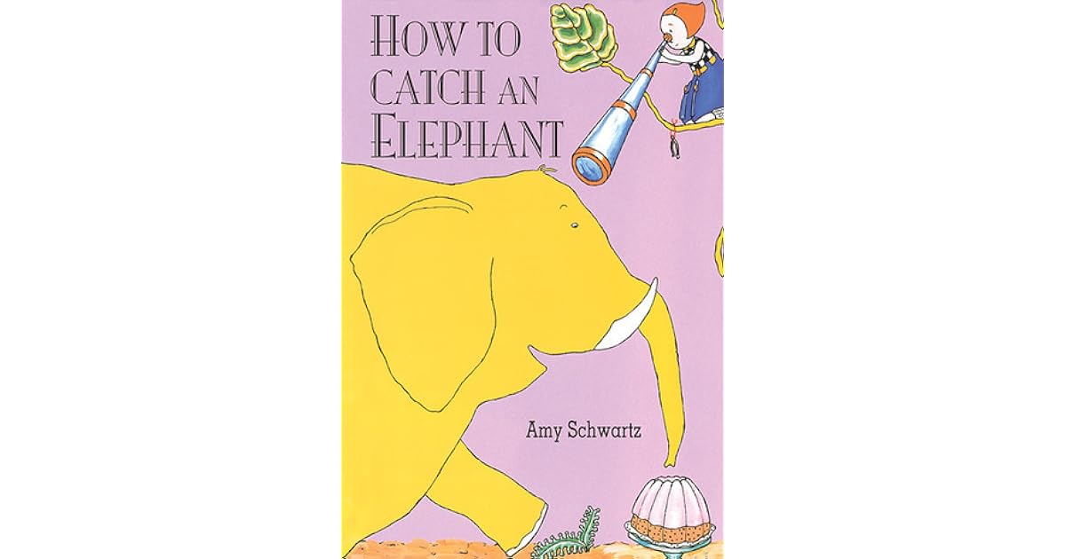 How to Catch An Elephant by Amy Schwartz