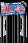 Villains: Traitors, Tyrants and Thieves (Secret Worlds)