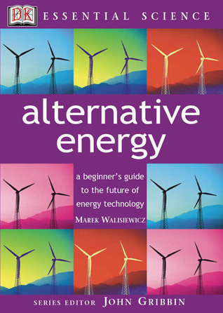 Alternative Energy: A Beginner's Guide to the Future of Energy Technology (Essential Science Series)