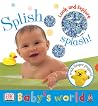 Baby's World: Touch and Explore: Splish-Splash! (Baby's World) Baby's World: Touch and Explore: Splish-Splash! (Baby's World)