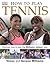 How To Play Tennis: Learn H...