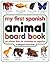 My First Spanish Animal Board Book/Mi Primer Libro de Animales en Espanol (My First series)