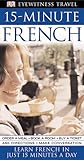15-Minute French (Eyewitness Travel Language 15 Minute Guides)