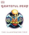 Grateful Dead: The Illustrated Trip Grateful Dead: The Illustrated Trip