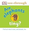 Are Elephants Tiny? (DK See-Through)