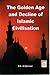 The Golden Age and Decline of Islamic Civilisation by S.E. Al-Djazairi