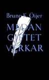 Medan giftet verkar by Bruno K. Öijer
