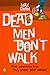 Dead Men Don't Walk