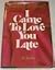 I Came to Love You Late