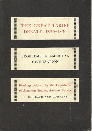 The Great Tariff Debate, 1820-1830: Problems in American Civilization