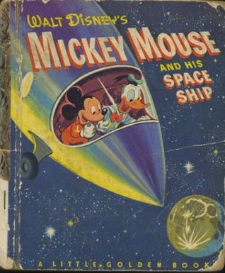 Mickey Mouse and His Space Ship (Little Golden Book)