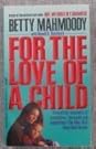 For the Love of a Child by Betty Mahmoody